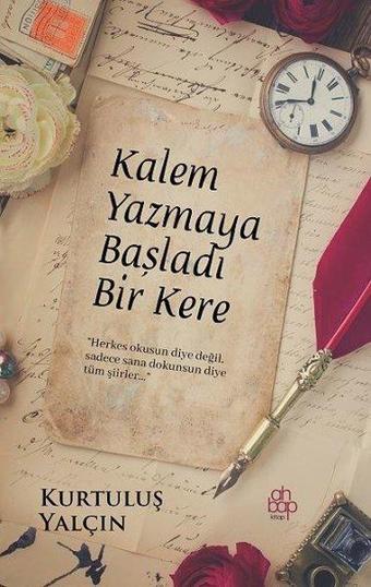 Kalem Yazmaya Başladı Bir Kere - Kurtuluş Yalçın - Ahbap Kitap