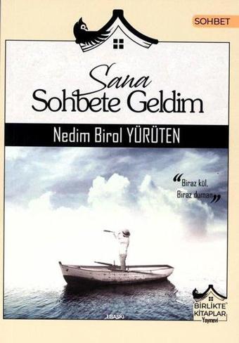 Sana Sohbete Geldim - Nedim Birol Yürüten - Birlikte Kitaplar Yayınevi