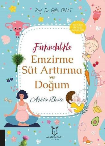 Farkındalıkla Emzirme Süt Arttırma ve Doğum - Güliz Onat - Akademisyen Kitabevi