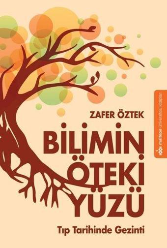 Bilimin Öteki Yüzü - Tıp Tarihinde Gezinti - Zafer Öztek - Maltepe Üniversitesi Kitapları