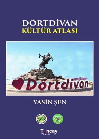 Dörtdivan Kültür Atlası - Yasin Şen - Tunçay Yayıncılık