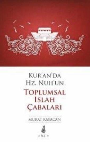 Kur'an'da Hz. Nuh'un Toplumsal Islah Çabaları - Murat Kayacan - Ekin Yayınları