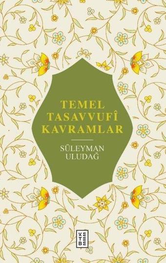 Temel Tasavvufi Kavramlar - Süleyman Uludağ - Ketebe