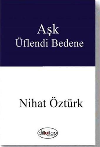 Aşk Üflendi Bedene - Nihat Öztürk - Dilkitap