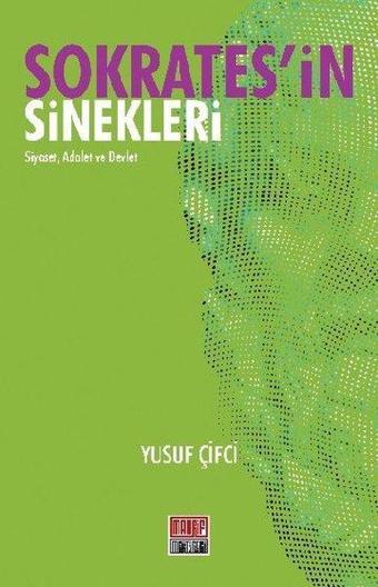 Sokratesin Sinekleri: Siyaset Adalet ve Devlet - Yusuf Çifci - Maarif Mektepleri