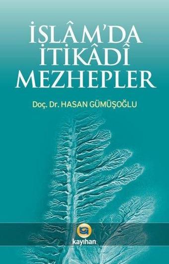 İslam'da İtikadi Mezhepler - Hasan Gümüşoğlu - Kayıhan Yayınları