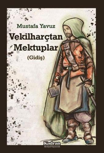 Vekilharçtan Mektuplar - Gidiş - Mustafa Yavuz - Kadran Medya&Yayıncılık