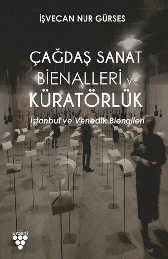 Çağdaş Sanat Bienalleri ve Küratörlük - İşvecan Nur Gürses - Urzeni Yayıncılık