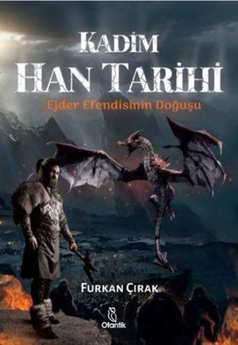 Kadim Han Tarihi - Ejder Efendisinin Doğuşu - Furkan Çırak - Otantik Kitap