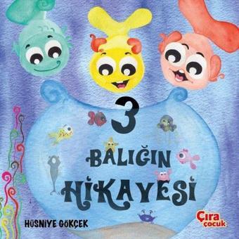 Üç Balığın Hikayesi - Hüsniye Gökçek - Çıra Çocuk Yayınları