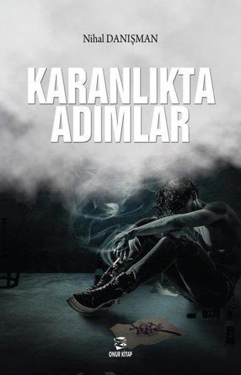 Karanlıkta Adımlar - Nihal Danışman - Onur Kitap