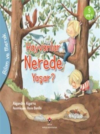 Hayvanlar Nerede Yaşar? - Bilim ve Merak - Alejandro Algarra - Tübitak Yayınları