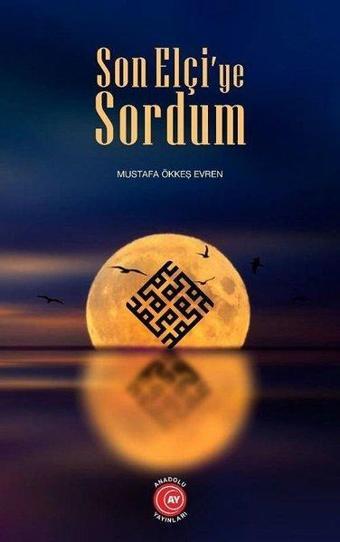 Son Elçi'ye Sordum - Mustafa Ökkeş Evren - Anadolu Ay Yayınları