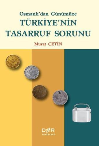 Osmanlı'dan Gunumuze Turkiye'nin Tasarruf Sorunu - Murat Çetin - Der Yayınları