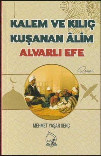 Kalem ve Kılıç Kuşanan Alim Alvarlı Efe - Mehmet Yaşar Genç - Sebe