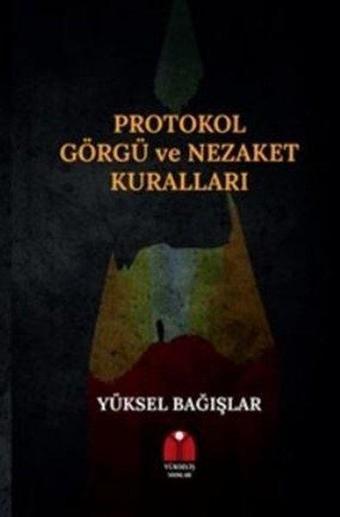 Protokol Görgü ve Nezaket Kuralları - Yüksel Bağışlar - Yükseliş Yayınları