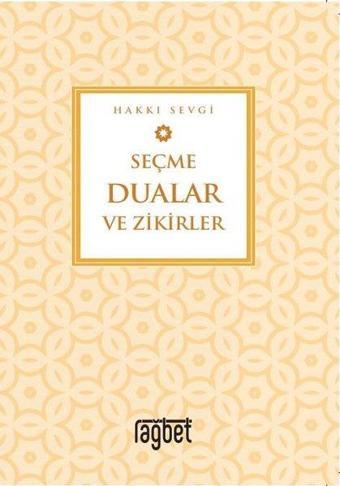 Seçme Dualar ve Zikirler - Hakkı Sevgi - Rağbet Yayınları