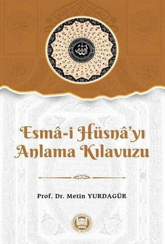 Esma-i Hüsna'yı Anlama Kılavuzu - Metin Yurdagür - M. Ü. İlahiyat Fakültesi Vakfı Yayı