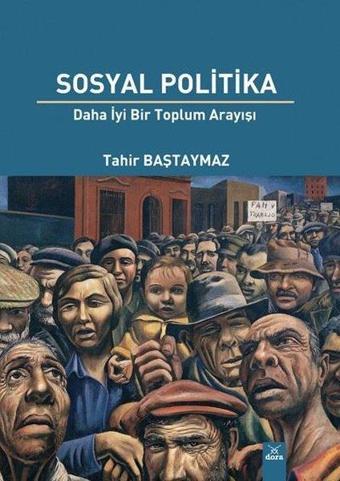 Sosyal Politika - Daha İyi Bir Toplum Arayışı - Tahir Baştaymaz - Dora Yayıncılık