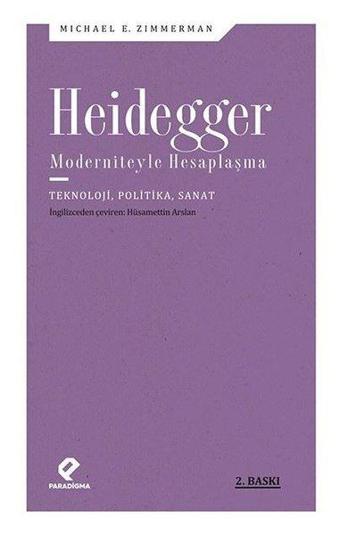 Heidegger Moderniteyle Hesaplaşma - Michael E. Zimmerman - Paradigma Yayınları