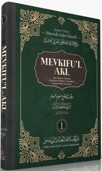 Mevkıfu'l Akl - Akıl İlim ve Alemin Alemlerin Rabbi ve Rasulleri Karşısındaki Konumu - Mustafa Sabri Efendi - Darul Hilafetil Aliyye Medresesi