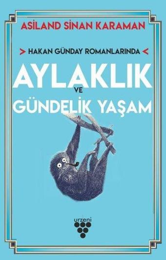 Hakan Günday Romanlarında Aylaklık ve Gündelik Yaşam - Asiland Sinan Karaman - Urzeni Yayıncılık