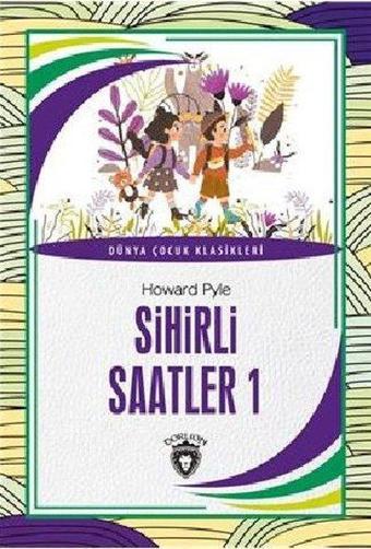 Sihirli Saatler 1 - Dünya Çocuk Klasikleri - Howard Pyle - Dorlion Yayınevi