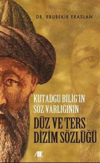 Kutadgu Bilig'in Söz Varlığının Düz ve Ters Dizim Sözlüğü - Ebubekir Eraslan - Akademik Kitaplar