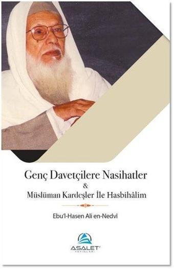 Genç Davetçilere Nasihatler - Müslüman Kardeşler ile Hasbihalim - Ebu'l Hasan Ali El-Hasani En-Nedvi - Asalet Yayınları