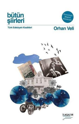 Bütün Şiirleri - Orhan Veli  -  Türk Edebiyatı Klasikleri - Orhan Veli Kanık - İlksatır Yayınevi