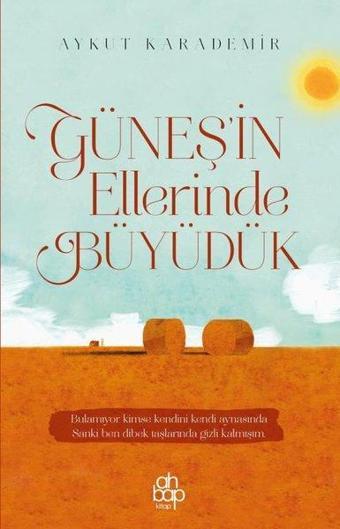 Güneşin Ellerinde Büyüdük - Aykut Karademir - Ahbap Kitap