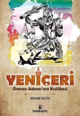 Yeniçeri-Orman Adamı'nın Kulübesi - Hakan Gezik - İskenderiye Yayınları