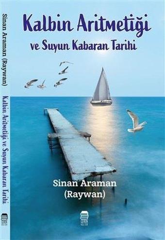 Kalbimin Aritmetiği ve Suyun Kabaran Tarihi - Sinan Araman - Ceren Kültür Yayınları