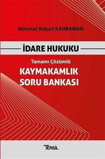 İdare Hukuku - Tamamı Çözümlü - Kaymakamlık Soru Bankası - Mehmet Bülent Kahraman - Temsil Kitap