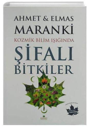 Kozmik Bilim Işığında Şifalı Bitkiler - Ahmet Maranki - Maranki Yayınları