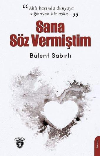 Sana Söz Vermiştim - Bülent Sabırlı - Dorlion Yayınevi