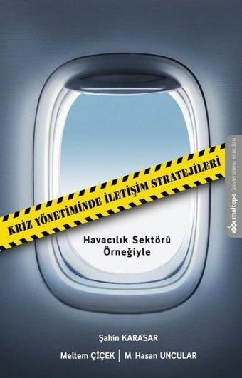 Kriz Yönetiminde İletişim Stratejileri - Havacılık Sektörü Örneğiyle - Meltem Çiçek - Maltepe Üniversitesi Kitapları