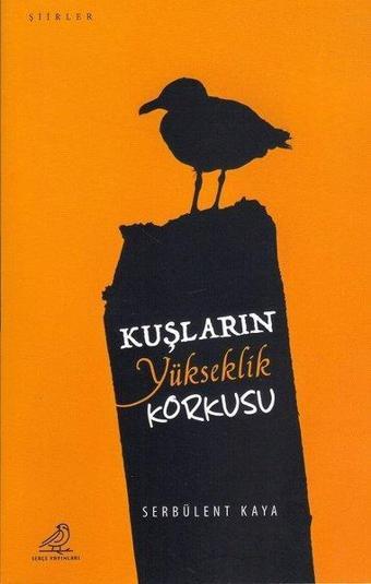 Kuşların Yükseklik Korkusu - Serbülent Kaya - Serçe Yayınları