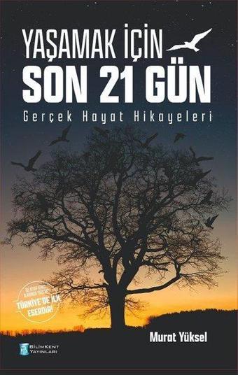 Yaşamak İçin Son 21 Gün - Gerçek Hayat Hikayeleri - Murat Yüksel - Bilimkent Yayınları