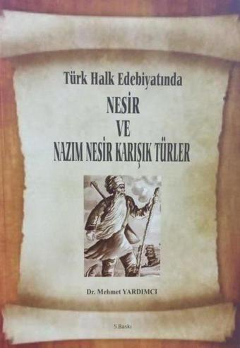 Türk Halk Edebiyatında Nesir ve Nazım Nesir Karışık Türler - Mehmet Yardımcı - Yazarın Kendi Yayını