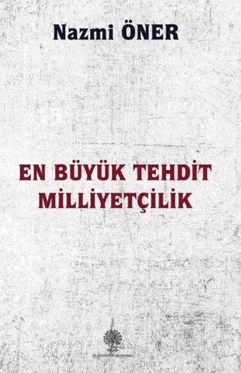 En Büyük Tehdit Milliyetçilik - Nazmi Öner - Platanus Publishing