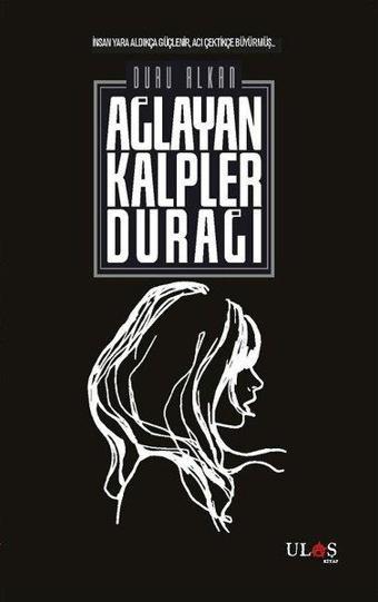 Ağlayan Kalpler Durağı - Duru Alkan - Ulaş Kitap