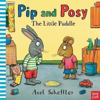 Pip and Posy: The Little Puddle - Axel Scheffler - NOSY CROW