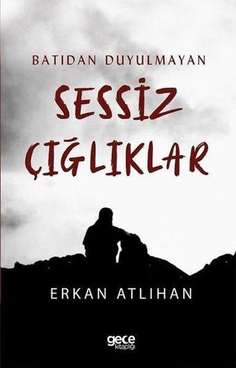 Batıdan Duyulmayan Sessiz Çığlıklar - Erkan Atlıhan - Gece Kitaplığı