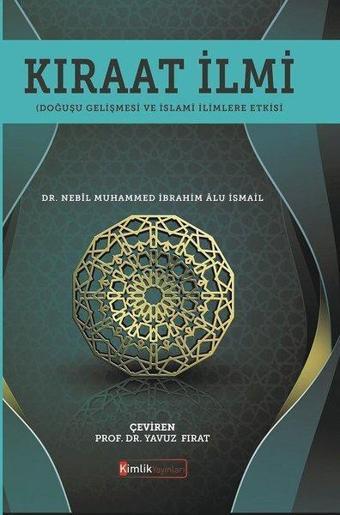 Kıraat İlmi - Doğuşu Gelişmesi ve İslami İlimlere Etkisi - Nebîl Muhammed İbrahim Au İsmail - Kimlik Yayınları