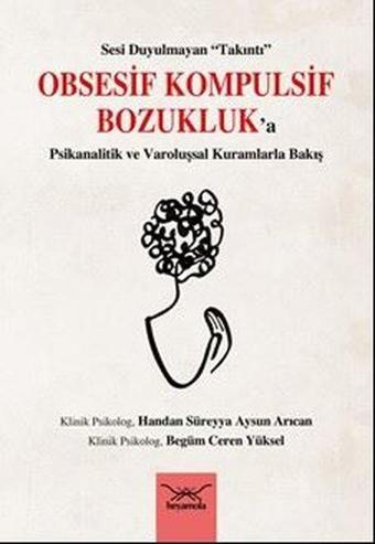 Obsesif Kompulsif Bozukluk'a Psikanalitik ve Varoluşsal Kuramlarla Bakış - Sesi Duyulmayan Takıntı - Handan Süreyya Aysun Arıcan - Heyamola Yayınları