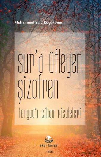 Sur'a Üfleyen Şizofren - Feryad'ı Cihan Risaleleri - Muhammet Safa Küçüköner - Ekşi Karga