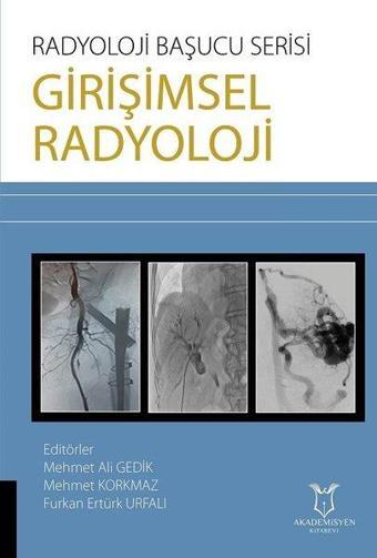 Radyoloji Başucu Serisi - Girişimsel Radyoloji - Furkan Ertürk Urfalı - Akademisyen Kitabevi