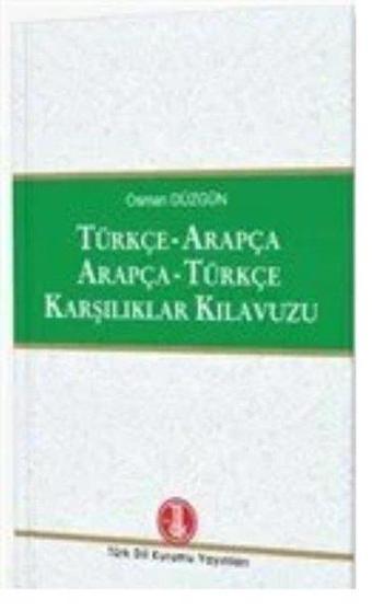Türkçe-Arapça Arapça-Türkçe Karşılıklar Kılavuzu - Türk Dil Kurumu Yayınları