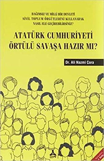 Atatürk Cumhuriyeti Örtülü Savaşa Hazır mı? - Ali Nazmi Çora - Sonçağ Yayınları